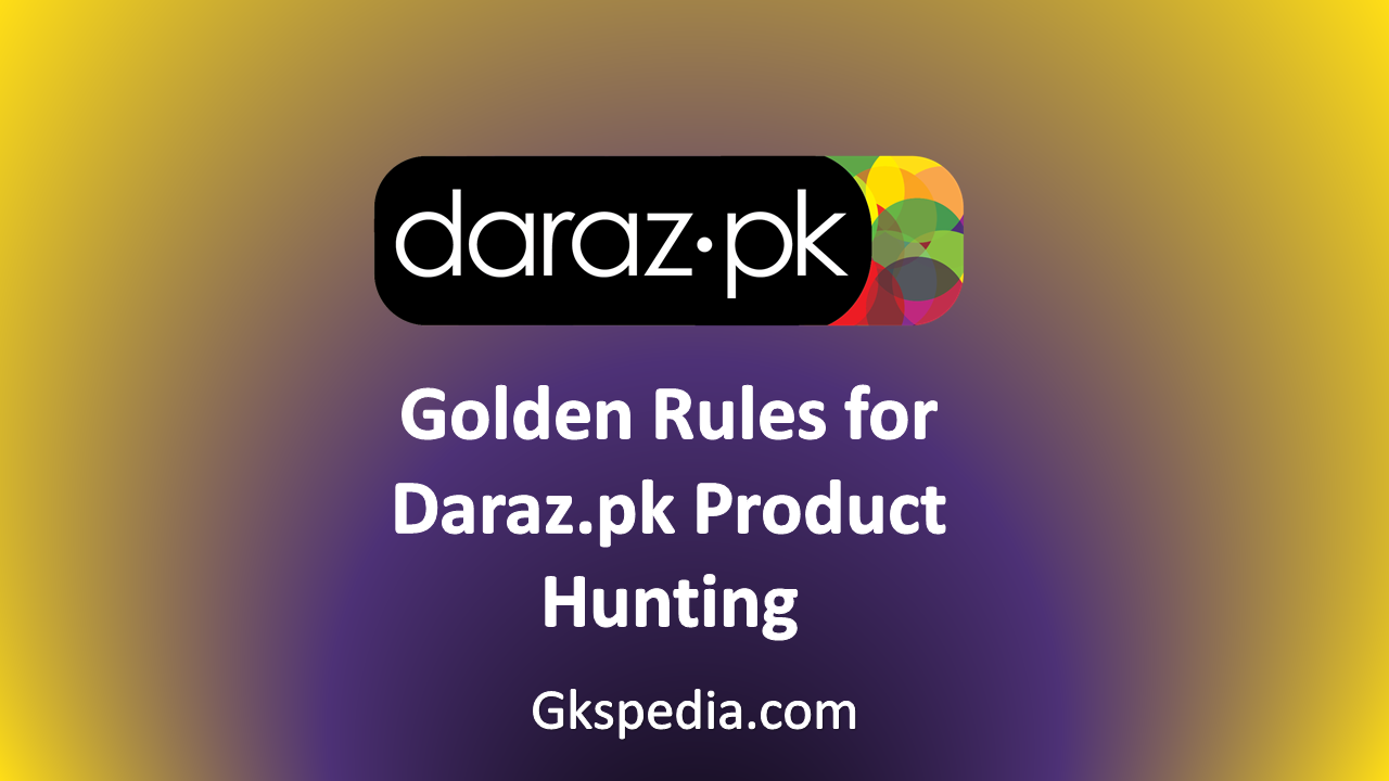 Golden Rules for Daraz.pk Product Hunting