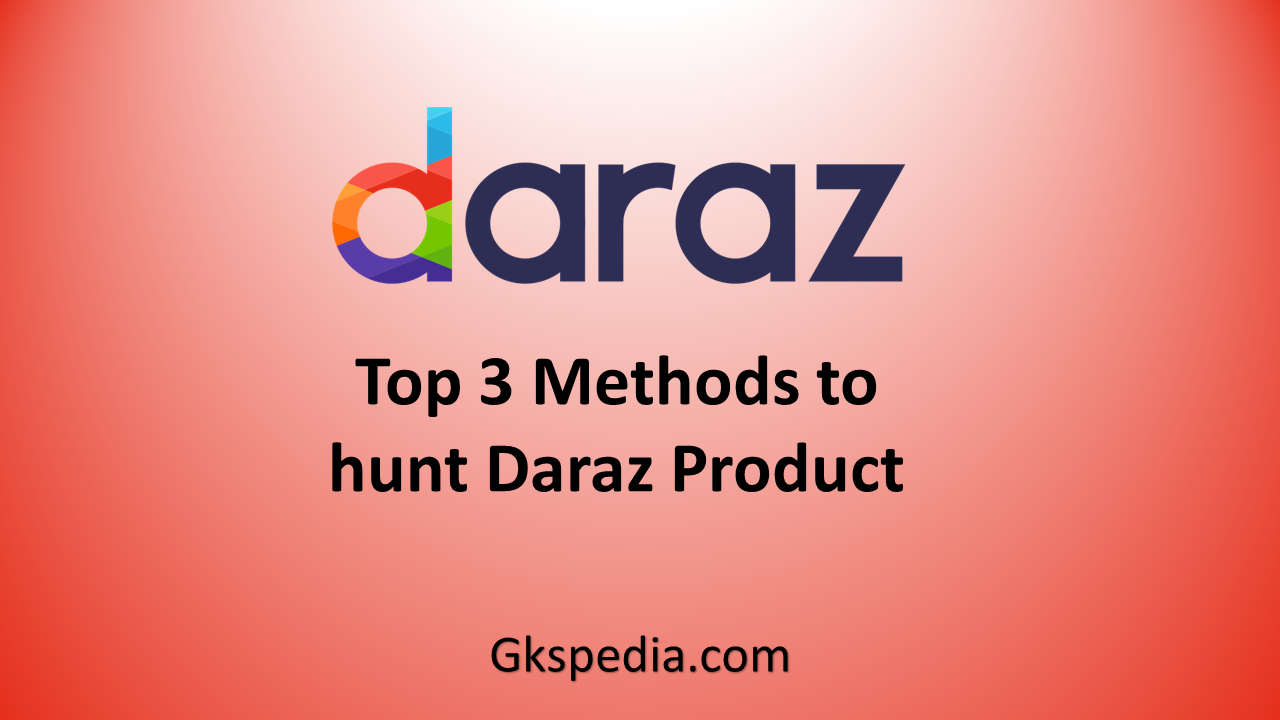 Top 3 Daraz Product Hunting Methods
