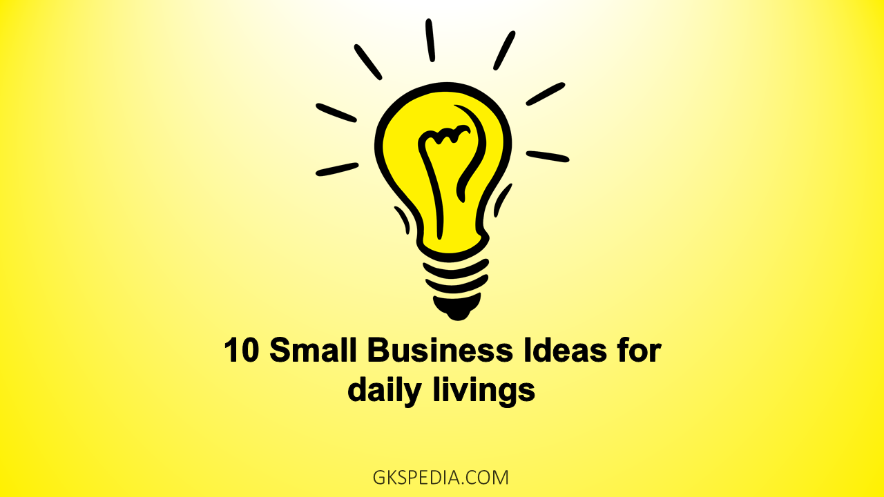 10 Small Business Ideas for daily livings