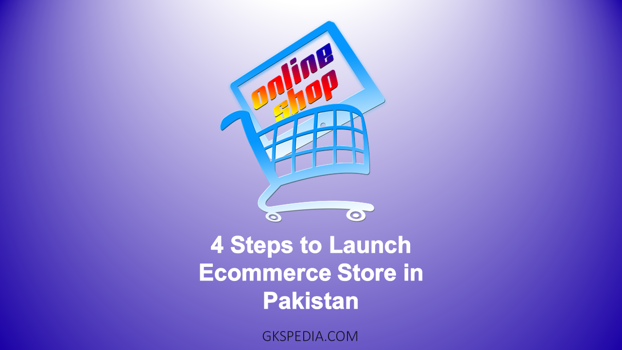 4 Steps to Launch Ecommerce Store in Pakistan