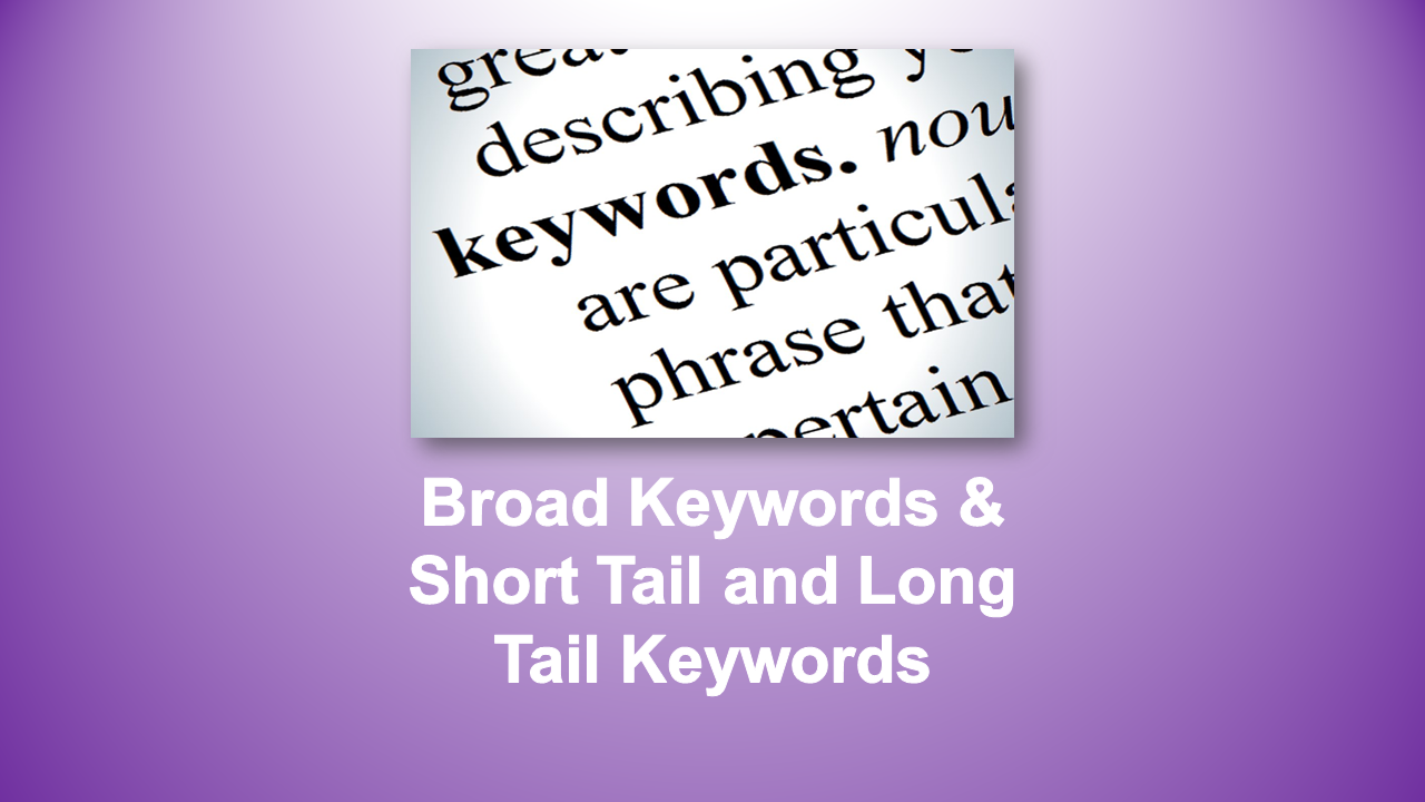Broad Keywords & Short Tail and Long Tail Keywords