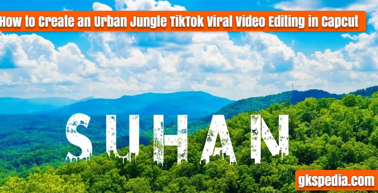 How to Create an Urban Jungle TikTok Viral Video Editing in Capcut
